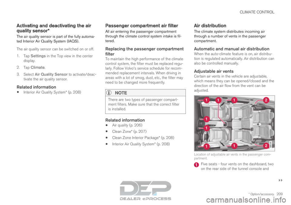 VOLVO XC90 TWIN ENGINE 2019 Owners Manual CLIMATE CONTROL
}}
* Option/accessory. 209
Activating and deactivating the air
quality sensor*
The air quality sensor is part of the fully automa-
ted Interior Air Quality System (IAQS).
The air quali VOLVO XC90 TWIN ENGINE 2019 Owners Manual CLIMATE CONTROL
}}
* Option/accessory. 209
Activating and deactivating the air
quality sensor*
The air quality sensor is part of the fully automa-
ted Interior Air Quality System (IAQS).
The air quali