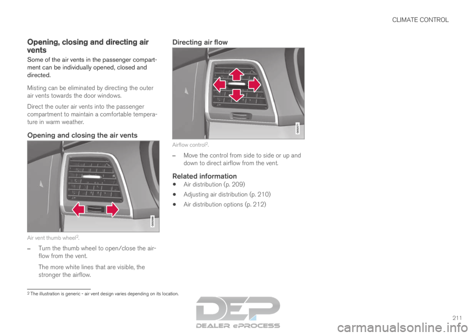 VOLVO XC90 TWIN ENGINE 2019 User Guide CLIMATE CONTROL
211
Opening, closing and directing air
vents
Some of the air vents in the passenger compart-
ment can be individually opened, closed and
directed.
Misting can be eliminated by directin VOLVO XC90 TWIN ENGINE 2019 User Guide CLIMATE CONTROL
211
Opening, closing and directing air
vents
Some of the air vents in the passenger compart-
ment can be individually opened, closed and
directed.
Misting can be eliminated by directin