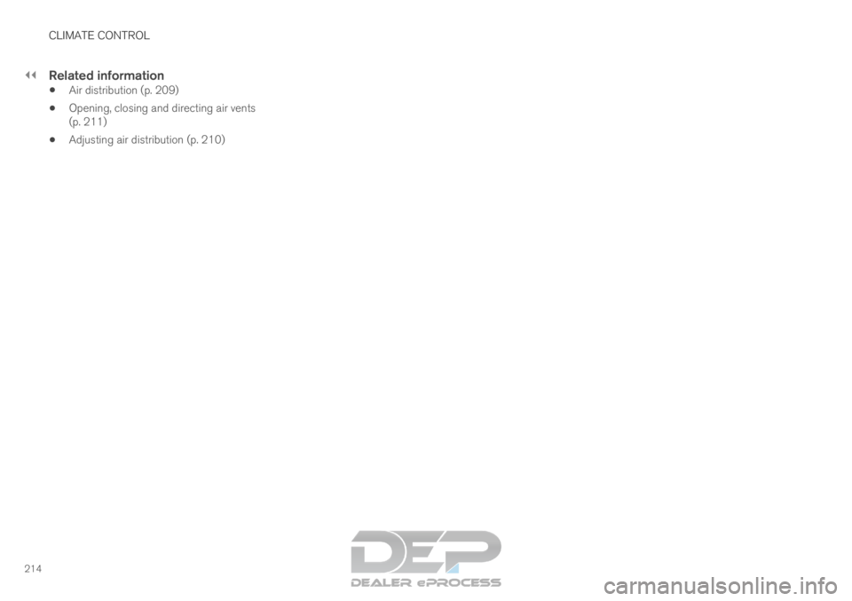 VOLVO XC90 TWIN ENGINE 2019 Owners Manual ||CLIMATE CONTROL
214
Related information
Air distribution (p. 209)
Opening, closing and directing air vents
(p. 211)
Adjusting air distribution (p. 210) VOLVO XC90 TWIN ENGINE 2019 Owners Manual ||CLIMATE CONTROL
214
Related information
Air distribution (p. 209)
Opening, closing and directing air vents
(p. 211)
Adjusting air distribution (p. 210)
