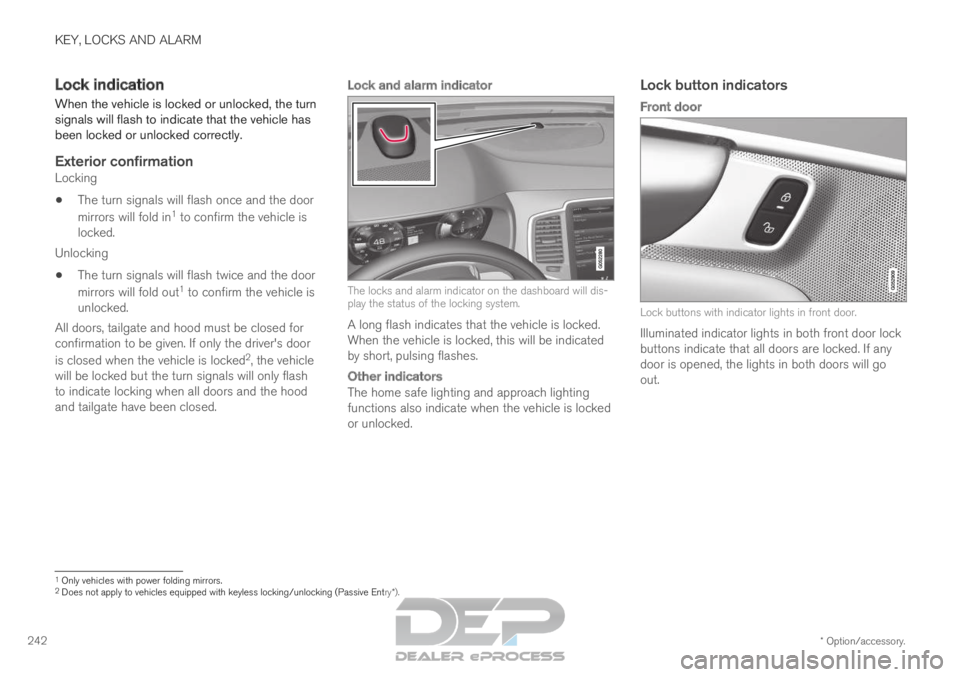 VOLVO XC90 TWIN ENGINE 2019 Owners Guide KEY, LOCKS AND ALARM
* Option/accessory.
242 Lock indication
When the vehicle is locked or unlocked, the turn
signals will flash to indicate that the vehicle has
been locked or unlocked correctly.
Ext VOLVO XC90 TWIN ENGINE 2019 Owners Guide KEY, LOCKS AND ALARM
* Option/accessory.
242 Lock indication
When the vehicle is locked or unlocked, the turn
signals will flash to indicate that the vehicle has
been locked or unlocked correctly.
Ext