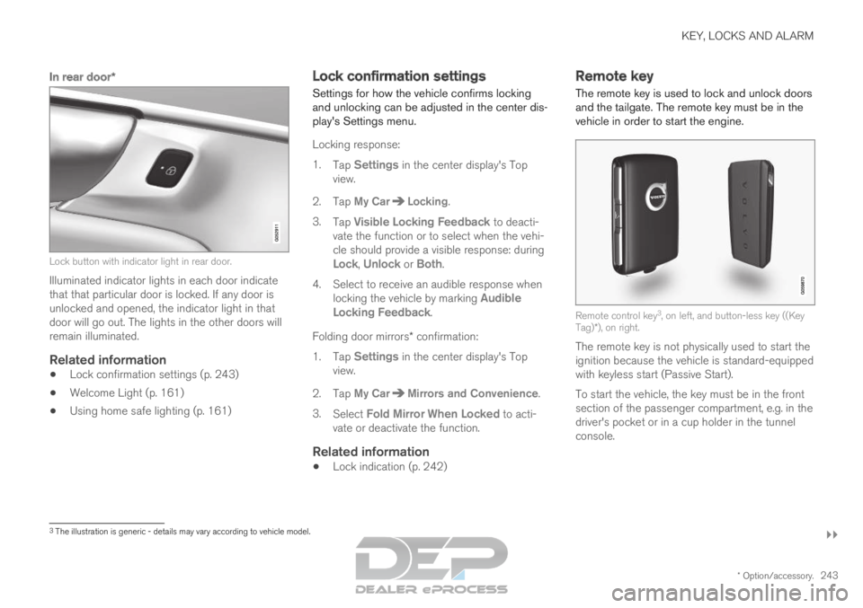 VOLVO XC90 TWIN ENGINE 2019 Owners Manual KEY, LOCKS AND ALARM
}}
* Option/accessory. 243
In rear door*Lock button with indicator light in rear door.
Illuminated indicator lights in each door indicate
that that particular door is locked. If a VOLVO XC90 TWIN ENGINE 2019 Owners Manual KEY, LOCKS AND ALARM
}}
* Option/accessory. 243
In rear door*Lock button with indicator light in rear door.
Illuminated indicator lights in each door indicate
that that particular door is locked. If a