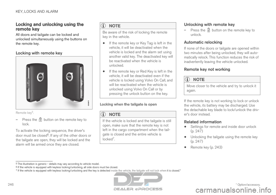 VOLVO XC90 TWIN ENGINE 2019 Owners Guide KEY, LOCKS AND ALARM
* Option/accessory.
246 Locking and unlocking using the
remote key
All doors and tailgate can be locked and
unlocked simultaneously using the buttons on
the remote key.
Locking wi VOLVO XC90 TWIN ENGINE 2019 Owners Guide KEY, LOCKS AND ALARM
* Option/accessory.
246 Locking and unlocking using the
remote key
All doors and tailgate can be locked and
unlocked simultaneously using the buttons on
the remote key.
Locking wi
