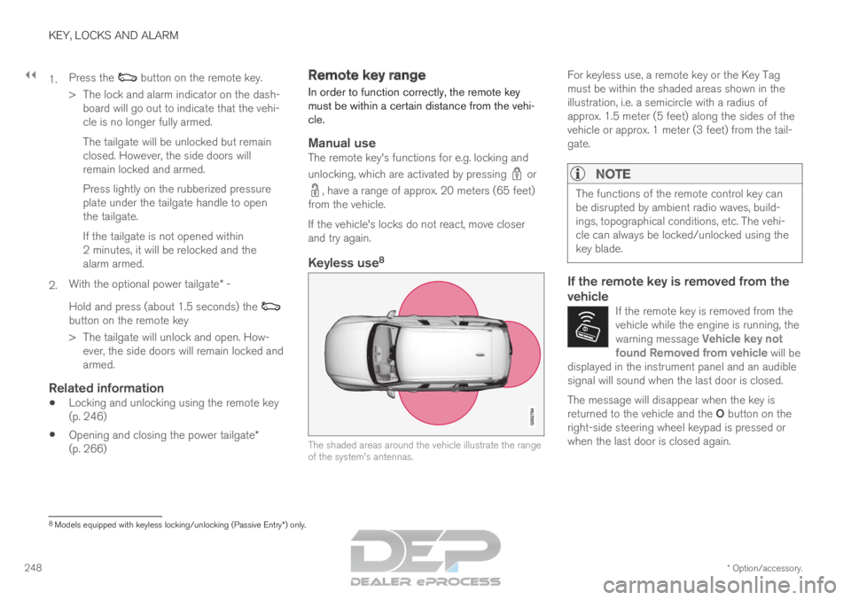 VOLVO XC90 TWIN ENGINE 2019 Owners Manual ||KEY, LOCKS AND ALARM
* Option/accessory.
248 1.
Press the button on the remote key.
>
The lock and alarm indicator on the dash-
board will go out to indicate that the vehi-
cle is no longer fully VOLVO XC90 TWIN ENGINE 2019 Owners Manual ||KEY, LOCKS AND ALARM
* Option/accessory.
248 1.
Press the button on the remote key.
>
The lock and alarm indicator on the dash-
board will go out to indicate that the vehi-
cle is no longer fully