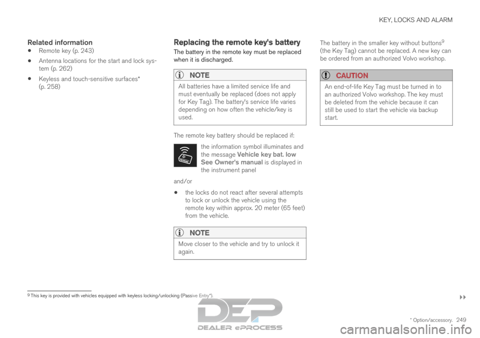 VOLVO XC90 TWIN ENGINE 2019  Owners Manual KEY, LOCKS AND ALARM
}}
* Option/accessory. 249
Related information
Remote key (p. 243)
 Antenna locations for the start and lock sys-
tem (p. 262)
 Keyless and touch-sensitive surfaces*
(p. 258) Repl