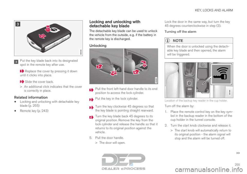 VOLVO XC90 TWIN ENGINE 2019  Owners Manual KEY, LOCKS AND ALARM
}}
255 Put the key blade back into its designated
spot in the remote key after use.
 Replace the cover by pressing it down
until it clicks into place.  Slide the cover back.
>
 An