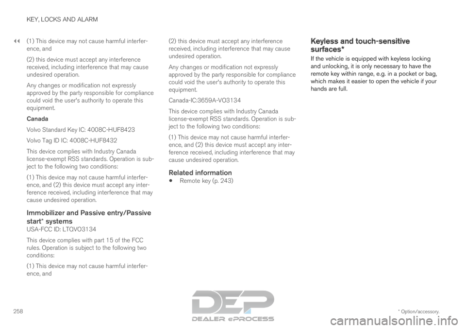 VOLVO XC90 TWIN ENGINE 2019 User Guide ||KEY, LOCKS AND ALARM
* Option/accessory.
258 (1) This device may not cause harmful interfer-
ence, and
(2) this device must accept any interference
received, including interference that may cause
un VOLVO XC90 TWIN ENGINE 2019 User Guide ||KEY, LOCKS AND ALARM
* Option/accessory.
258 (1) This device may not cause harmful interfer-
ence, and
(2) this device must accept any interference
received, including interference that may cause
un