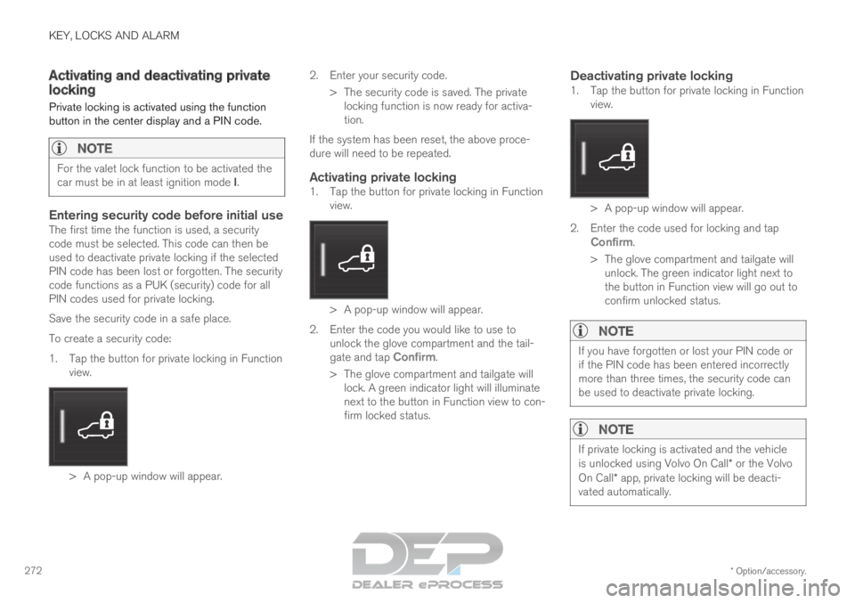 VOLVO XC90 TWIN ENGINE 2019 Owners Manual KEY, LOCKS AND ALARM
* Option/accessory.
272 Activating and deactivating private
locking
Private locking is activated using the function
button in the center display and a PIN code.
NOTE For the valet