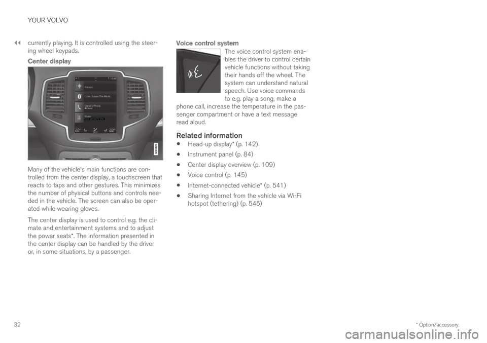 VOLVO XC90 TWIN ENGINE 2019 Owners Guide ||
YOUR VOLVO
* Option/accessory.32
currently playing. It is controlled using the steer-ing wheel keypads.

Center display
Many of the vehicle's main functions are con-trolled from the center disp