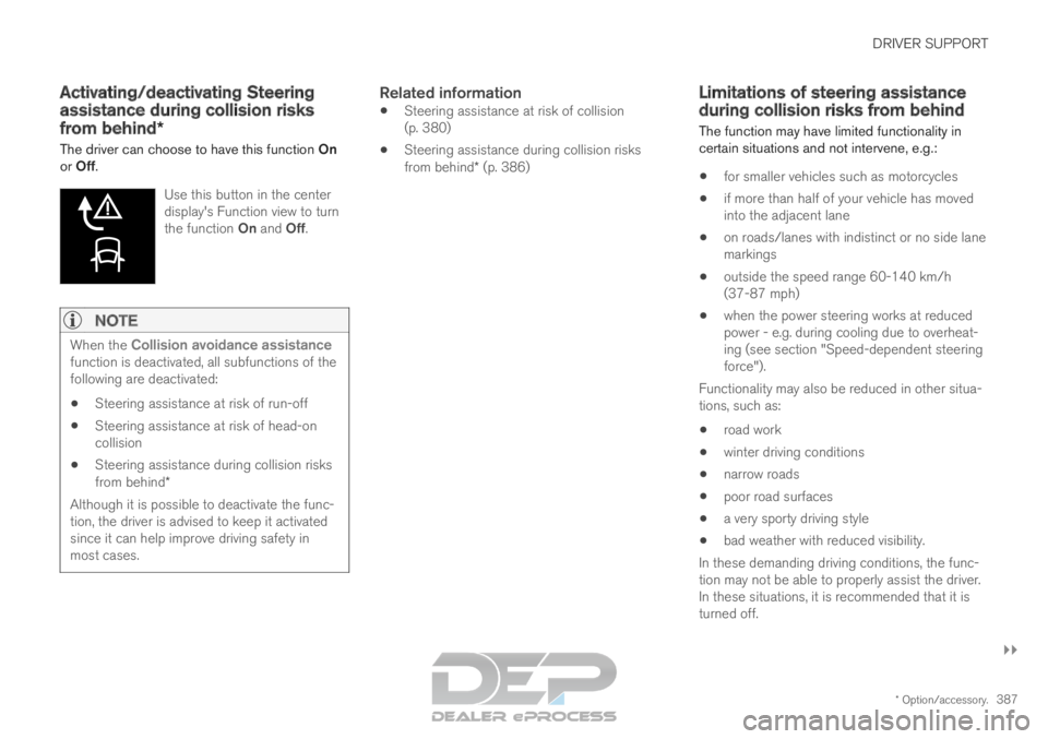 VOLVO XC90 TWIN ENGINE 2019 Owners Manual DRIVER SUPPORT
}}
* Option/accessory. 387
Activating/deactivating Steering
assistance during collision risks
from behind*
The driver can choose to have this function On
or Off.
Use this button in the VOLVO XC90 TWIN ENGINE 2019 Owners Manual DRIVER SUPPORT
}}
* Option/accessory. 387
Activating/deactivating Steering
assistance during collision risks
from behind*
The driver can choose to have this function On
or Off.
Use this button in the