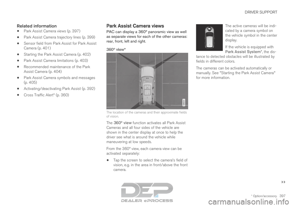 VOLVO XC90 TWIN ENGINE 2019 Owners Manual DRIVER SUPPORT
}}
* Option/accessory. 397
Related information
Park Assist Camera views (p. 397)
Park Assist Camera trajectory lines (p. 399)
Sensor field from Park Assist for Park Assist
Camera (p. VOLVO XC90 TWIN ENGINE 2019 Owners Manual DRIVER SUPPORT
}}
* Option/accessory. 397
Related information
Park Assist Camera views (p. 397)
Park Assist Camera trajectory lines (p. 399)
Sensor field from Park Assist for Park Assist
Camera (p.
