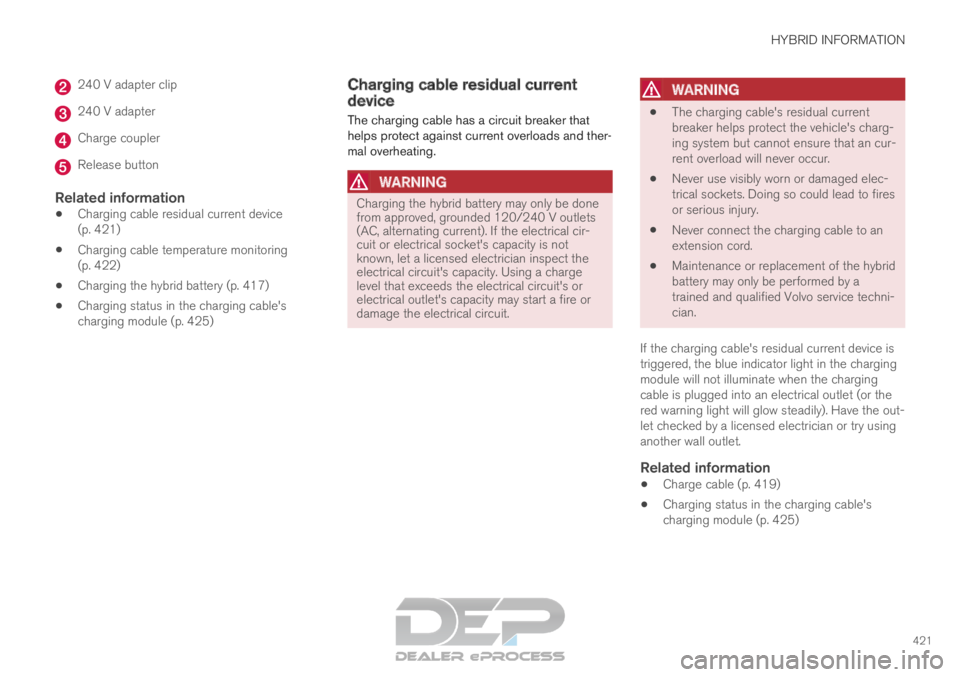 VOLVO XC90 TWIN ENGINE 2019  Owners Manual HYBRID INFORMATION
421240 V adapter clip
240 V adapter
Charge coupler
Release button
Related information

Charging cable residual current device
(p. 421)
 Charging cable temperature monitoring
(p. 422