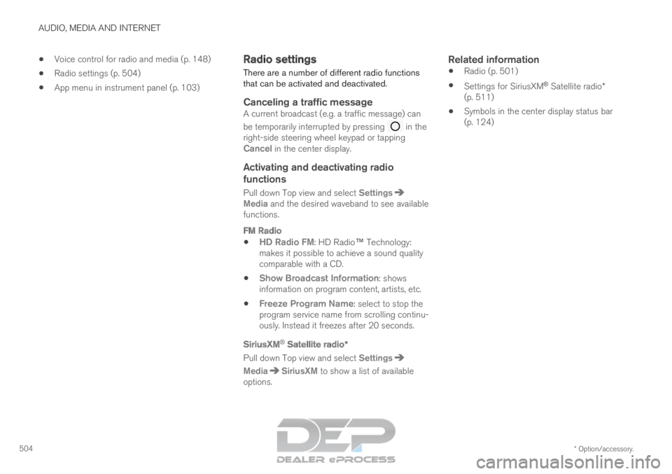 VOLVO XC90 TWIN ENGINE 2019 Owners Manual AUDIO, MEDIA AND INTERNET
* Option/accessory.
504
Voice control for radio and media (p. 148)
Radio settings (p. 504)
App menu in instrument panel (p. 103) Radio settings
There are a number of diffe VOLVO XC90 TWIN ENGINE 2019 Owners Manual AUDIO, MEDIA AND INTERNET
* Option/accessory.
504
Voice control for radio and media (p. 148)
Radio settings (p. 504)
App menu in instrument panel (p. 103) Radio settings
There are a number of diffe
