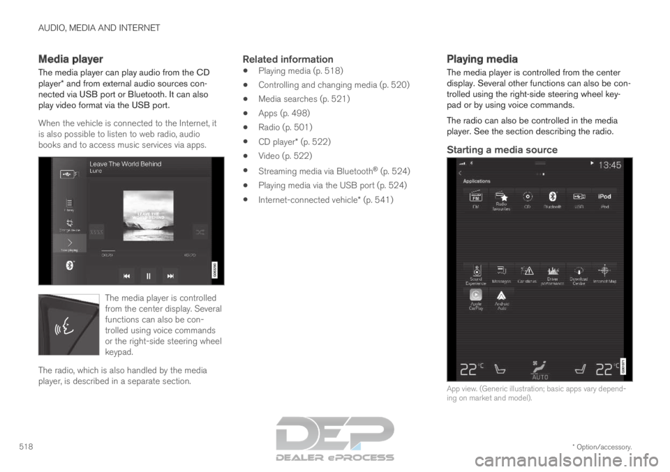 VOLVO XC90 TWIN ENGINE 2019 Owners Manual AUDIO, MEDIA AND INTERNET
* Option/accessory.
518 Media player
The media player can play audio from the CD
player* and from external audio sources con-
nected via USB port or Bluetooth. It can also
pl VOLVO XC90 TWIN ENGINE 2019 Owners Manual AUDIO, MEDIA AND INTERNET
* Option/accessory.
518 Media player
The media player can play audio from the CD
player* and from external audio sources con-
nected via USB port or Bluetooth. It can also
pl