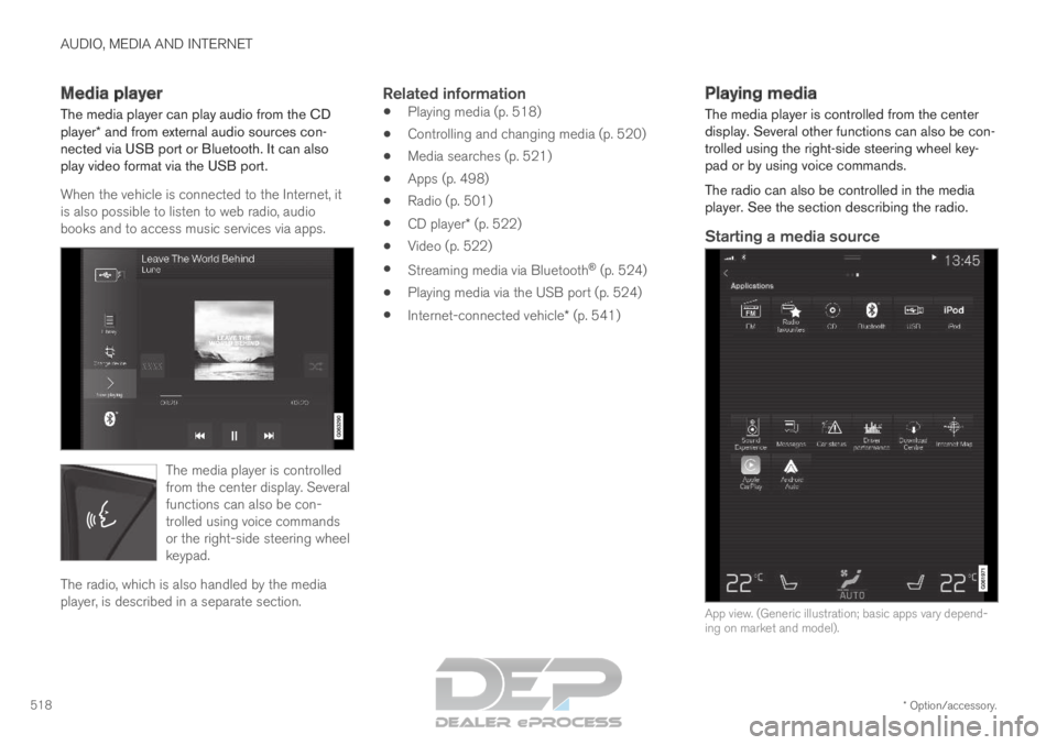 VOLVO XC90 TWIN ENGINE 2019  Owners Manual AUDIO, MEDIA AND INTERNET
* Option/accessory.
518 Media player
The media player can play audio from the CD
player* and from external audio sources con-
nected via USB port or Bluetooth. It can also
pl