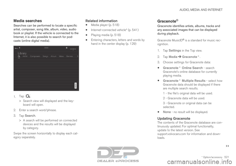 VOLVO XC90 TWIN ENGINE 2019 Owners Manual AUDIO, MEDIA AND INTERNET
}}
* Option/accessory. 521
Media searches
Searches can be performed to locate a specific
artist, composer, song title, album, video, audio
book or playlist. If the vehicle is VOLVO XC90 TWIN ENGINE 2019 Owners Manual AUDIO, MEDIA AND INTERNET
}}
* Option/accessory. 521
Media searches
Searches can be performed to locate a specific
artist, composer, song title, album, video, audio
book or playlist. If the vehicle is