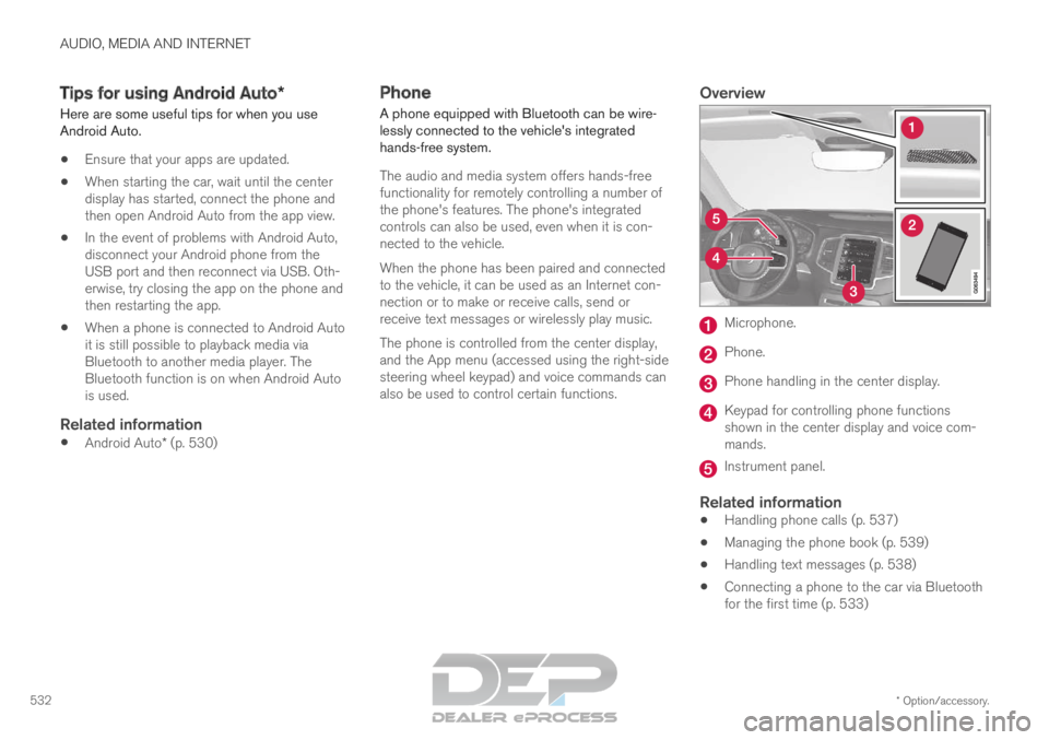 VOLVO XC90 TWIN ENGINE 2019 Owners Manual AUDIO, MEDIA AND INTERNET
* Option/accessory.
532 Tips for using Android Auto*
Here are some useful tips for when you use
Android Auto.
Ensure that your apps are updated.
When starting the car, wait VOLVO XC90 TWIN ENGINE 2019 Owners Manual AUDIO, MEDIA AND INTERNET
* Option/accessory.
532 Tips for using Android Auto*
Here are some useful tips for when you use
Android Auto.
Ensure that your apps are updated.
When starting the car, wait
