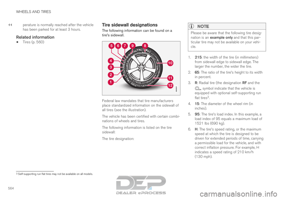 VOLVO XC90 TWIN ENGINE 2019  Owners Manual ||WHEELS AND TIRES
564
perature is normally reached after the vehicle
has been parked for at least 3 hours.
Related information

Tires (p. 560) Tire sidewall designations
The following information can