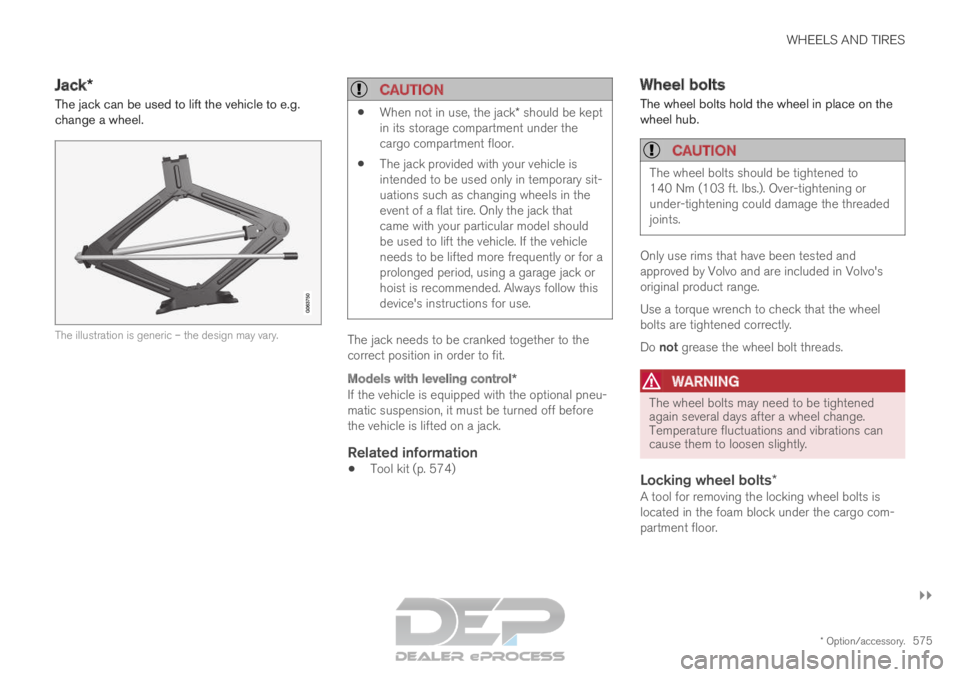 VOLVO XC90 TWIN ENGINE 2019  Owners Manual WHEELS AND TIRES
}}
* Option/accessory. 575
Jack*
The jack can be used to lift the vehicle to e.g.
change a wheel. The illustration is generic – the design may vary.
CAUTION 
When not in use, the ja