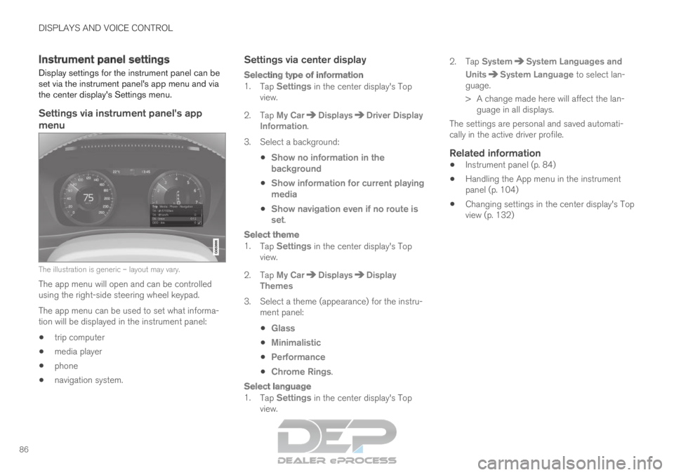 VOLVO XC90 TWIN ENGINE 2019  Owners Manual DISPLAYS AND VOICE CONTROL
86Instrument panel settings
Display settings for the instrument panel can be
set via the instrument panels app menu and via
the center displays Settings menu.
Settings via