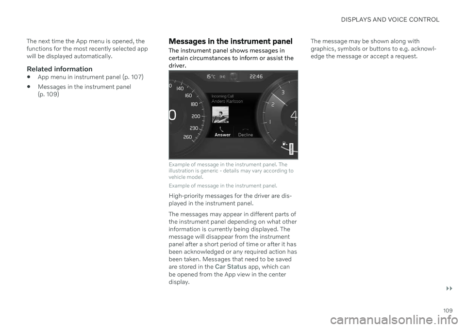 VOLVO XC90 TWIN ENGINE 2020 Owners Manual DISPLAYS AND VOICE CONTROL
}}
109
The next time the App menu is opened, the functions for the most recently selected appwill be displayed automatically.
Related information
App menu in instrument pan VOLVO XC90 TWIN ENGINE 2020 Owners Manual DISPLAYS AND VOICE CONTROL
}}
109
The next time the App menu is opened, the functions for the most recently selected appwill be displayed automatically.
Related information
App menu in instrument pan