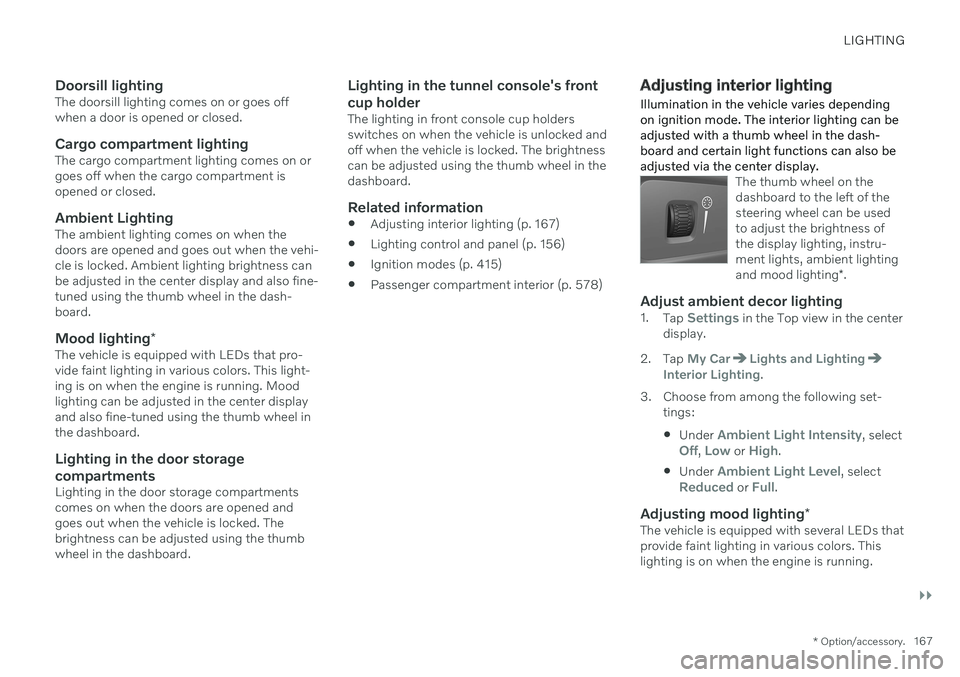 VOLVO XC90 TWIN ENGINE 2020  Owners Manual LIGHTING
}}
* Option/accessory.167
Doorsill lightingThe doorsill lighting comes on or goes off when a door is opened or closed.
Cargo compartment lightingThe cargo compartment lighting comes on orgoes