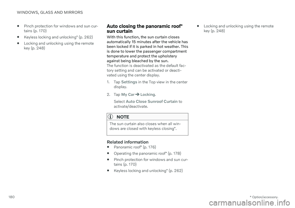 VOLVO XC90 TWIN ENGINE 2020  Owners Manual WINDOWS, GLASS AND MIRRORS
* Option/accessory.
180 
Pinch protection for windows and sun cur- tains (p. 170)
 Keyless locking and unlocking
* (p. 262)
 Locking and unlocking using the remotekey (p. 24
