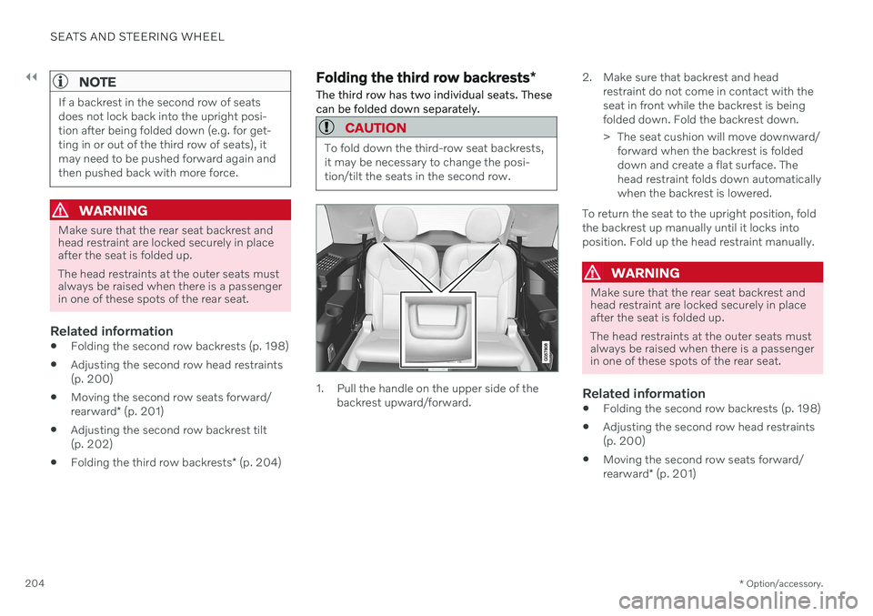 VOLVO XC90 TWIN ENGINE 2020 Service Manual ||
SEATS AND STEERING WHEEL
* Option/accessory.
204
NOTE
If a backrest in the second row of seats does not lock back into the upright posi-tion after being folded down (e.g. for get-ting in or out of 