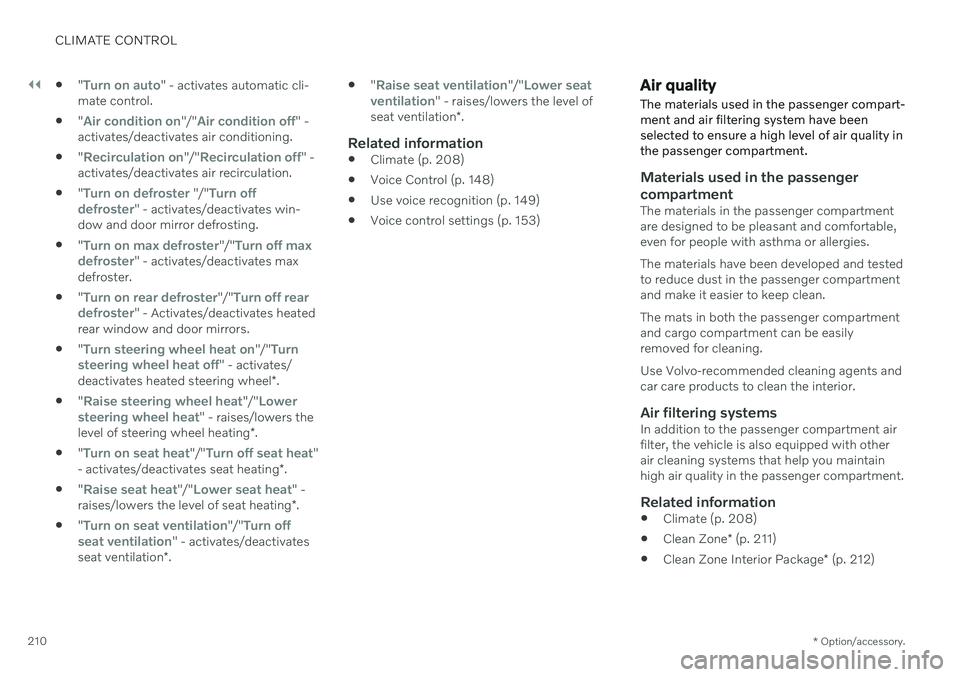 VOLVO XC90 TWIN ENGINE 2020  Owners Manual ||
CLIMATE CONTROL
* Option/accessory.
210 
"
Turn on auto" - activates automatic cli-
mate control.
 "
Air condition on"/"Air condition off" -
activates/deactivates air condit