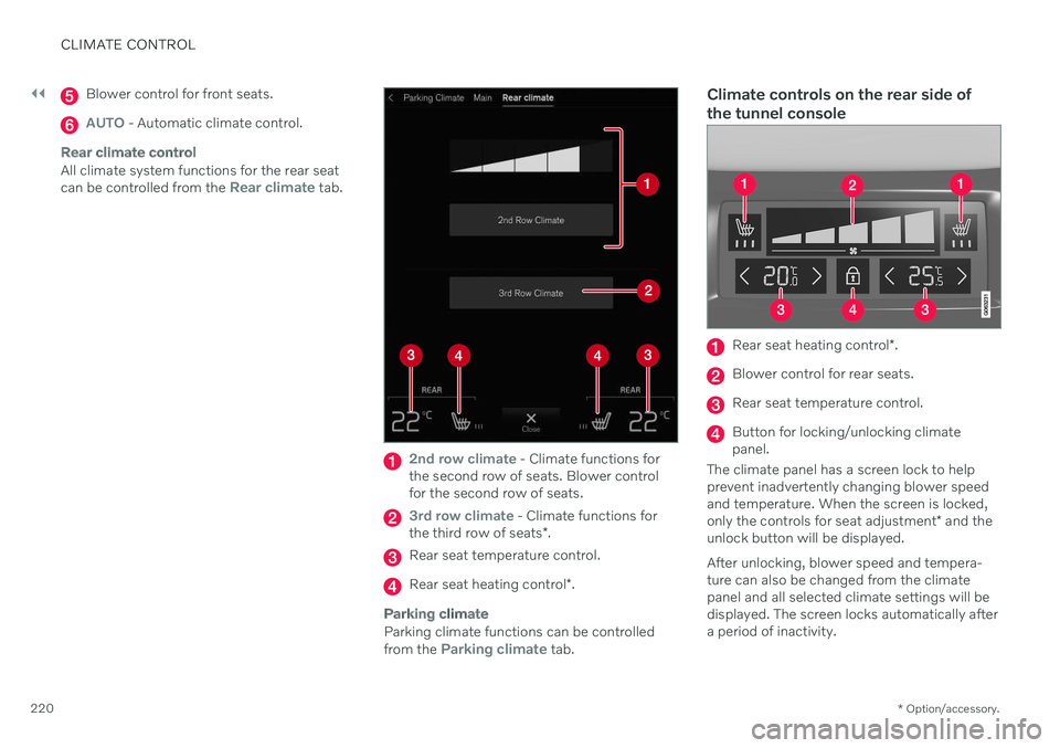 VOLVO XC90 TWIN ENGINE 2020  Owners Manual ||
CLIMATE CONTROL
* Option/accessory.
220
Blower control for front seats.
AUTO - Automatic climate control.
Rear climate control
All climate system functions for the rear seat can be controlled from 