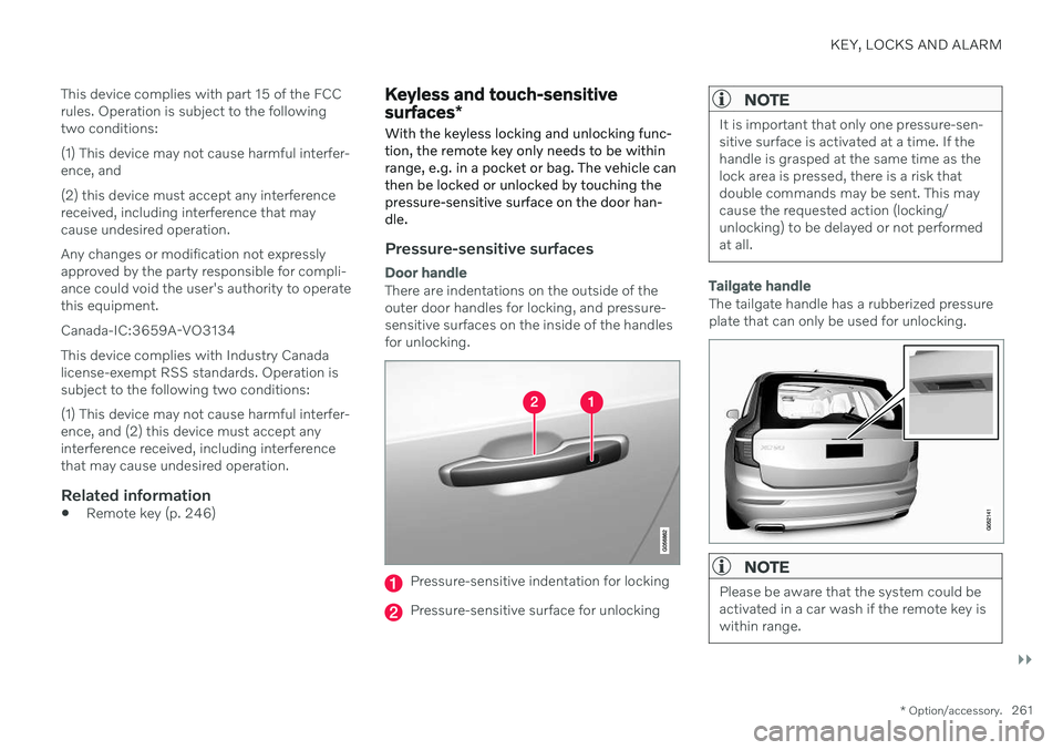 VOLVO XC90 TWIN ENGINE 2020 User Guide KEY, LOCKS AND ALARM
}}
* Option/accessory.261
This device complies with part 15 of the FCC rules. Operation is subject to the followingtwo conditions: (1) This device may not cause harmful interfer- VOLVO XC90 TWIN ENGINE 2020 User Guide KEY, LOCKS AND ALARM
}}
* Option/accessory.261
This device complies with part 15 of the FCC rules. Operation is subject to the followingtwo conditions: (1) This device may not cause harmful interfer-