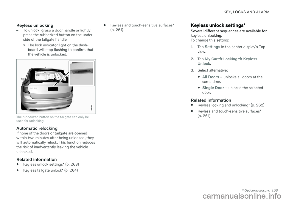 VOLVO XC90 TWIN ENGINE 2020 User Guide KEY, LOCKS AND ALARM
* Option/accessory.263
Keyless unlocking–To unlock, grasp a door handle or lightly press the rubberized button on the under-side of the tailgate handle.
> The lock indicator li VOLVO XC90 TWIN ENGINE 2020 User Guide KEY, LOCKS AND ALARM
* Option/accessory.263
Keyless unlocking–To unlock, grasp a door handle or lightly press the rubberized button on the under-side of the tailgate handle.
> The lock indicator li