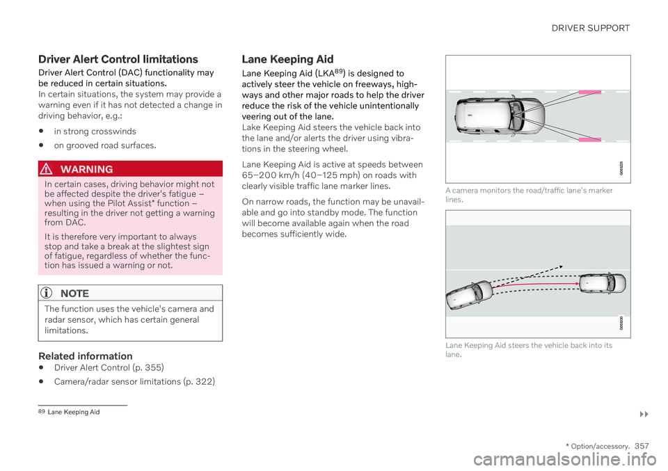 VOLVO XC90 TWIN ENGINE 2020 Manual PDF DRIVER SUPPORT
}}
* Option/accessory.357
Driver Alert Control limitations
Driver Alert Control (DAC) functionality may be reduced in certain situations.
In certain situations, the system may provide a VOLVO XC90 TWIN ENGINE 2020 Manual PDF DRIVER SUPPORT
}}
* Option/accessory.357
Driver Alert Control limitations
Driver Alert Control (DAC) functionality may be reduced in certain situations.
In certain situations, the system may provide a