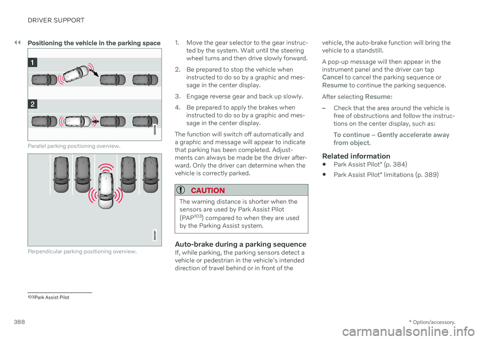 VOLVO XC90 TWIN ENGINE 2020 User Guide ||
DRIVER SUPPORT
* Option/accessory.
388
Positioning the vehicle in the parking space
Parallel parking positioning overview.
Perpendicular parking positioning overview.
1. Move the gear selector to t