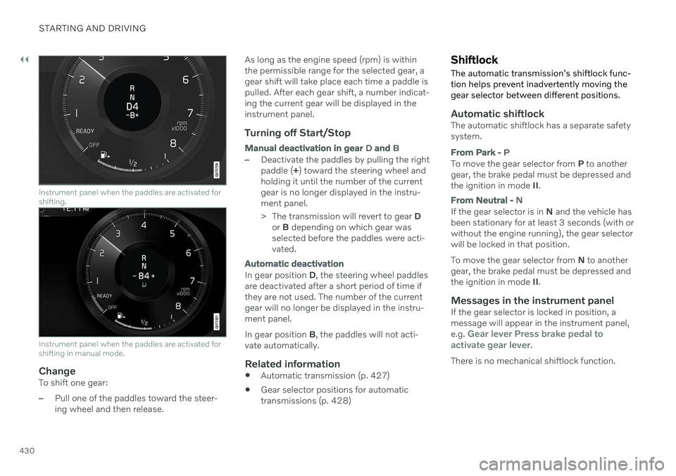 VOLVO XC90 TWIN ENGINE 2020  Owners Manual ||
STARTING AND DRIVING
430
Instrument panel when the paddles are activated for shifting.
Instrument panel when the paddles are activated for shifting in manual mode.
ChangeTo shift one gear:
–Pull 