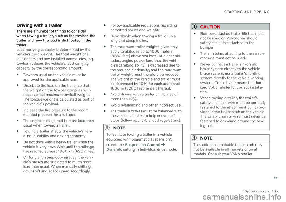 VOLVO XC90 TWIN ENGINE 2020  Owners Manual STARTING AND DRIVING
}}
* Option/accessory.465
Driving with a trailer
There are a number of things to consider when towing a trailer, such as the towbar, thetrailer and how the load is distributed in 