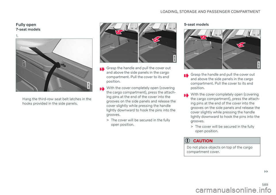 VOLVO XC90 TWIN ENGINE 2020  Owners Manual LOADING, STORAGE AND PASSENGER COMPARTMENT
}}
589
Fully open7-seat models 1.
Hang the third-row seat belt latches in the hooks provided in the side panels.
Grasp the handle and pull the cover out and 