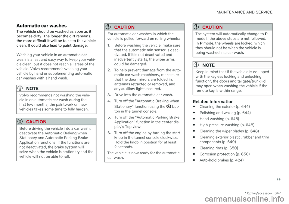 VOLVO XC90 TWIN ENGINE 2020  Owners Manual MAINTENANCE AND SERVICE
}}
* Option/accessory.647
Automatic car washes
The vehicle should be washed as soon as it becomes dirty. The longer the dirt remains,the more difficult it will be to keep the v