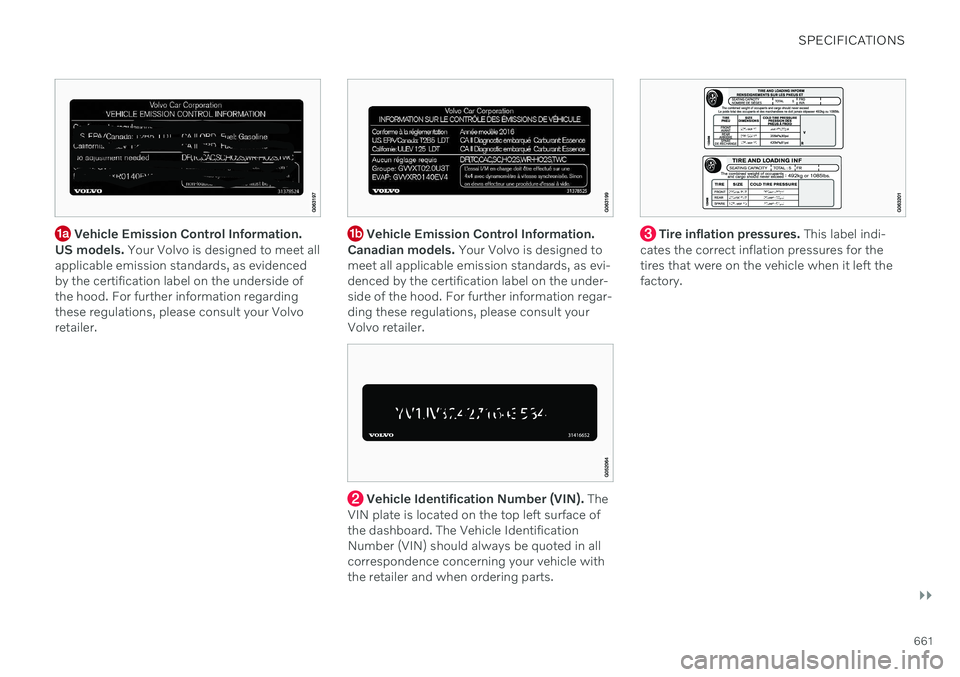 VOLVO XC90 TWIN ENGINE 2020 Owners Guide SPECIFICATIONS
}}
661
 Vehicle Emission Control Information.
US models.  Your Volvo is designed to meet all
applicable emission standards, as evidenced by the certification label on the underside ofth