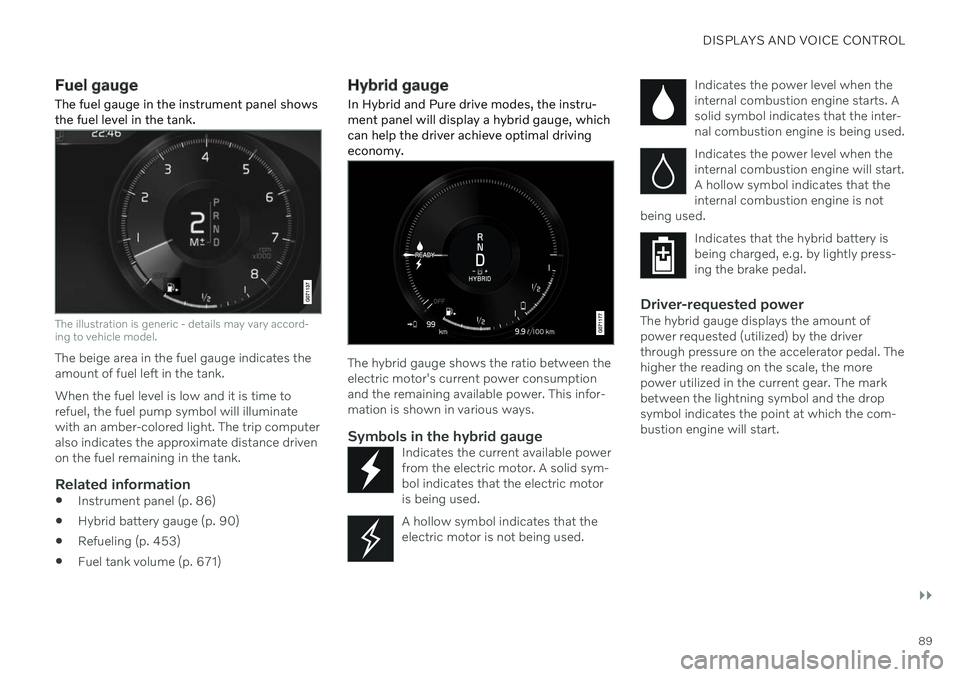 VOLVO XC90 TWIN ENGINE 2020  Owners Manual DISPLAYS AND VOICE CONTROL
}}
89
Fuel gauge The fuel gauge in the instrument panel shows the fuel level in the tank.
The illustration is generic - details may vary accord- ing to vehicle model.
The be