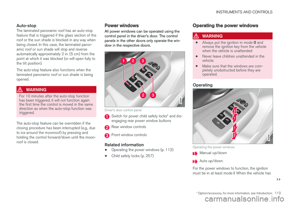 VOLVO XC90 TWIN ENGINE HYBRID 2017  Owners Manual INSTRUMENTS AND CONTROLS
}}
* Option/accessory, for more information, see Introduction.113

Auto-stop
The laminated panoramic roof has an auto-stopfeature that is triggered if the glass section of the