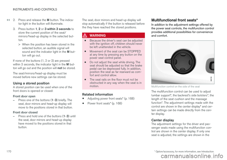 VOLVO XC90 TWIN ENGINE HYBRID 2017  Owners Manual ||
INSTRUMENTS AND CONTROLS
* Option/accessory, for more information, see Introduction.170
2.Press and release the M button. The indica-tor light in the button will illuminate.
3.Press button 1, 2 or 