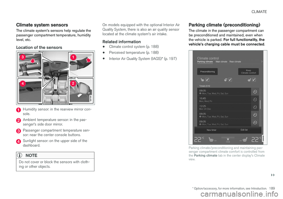 VOLVO XC90 TWIN ENGINE HYBRID 2017  Owners Manual CLIMATE
}}
* Option/accessory, for more information, see Introduction.189
Climate system sensors
The climate system's sensors help regulate thepassenger compartment temperature, humiditylevel, etc
