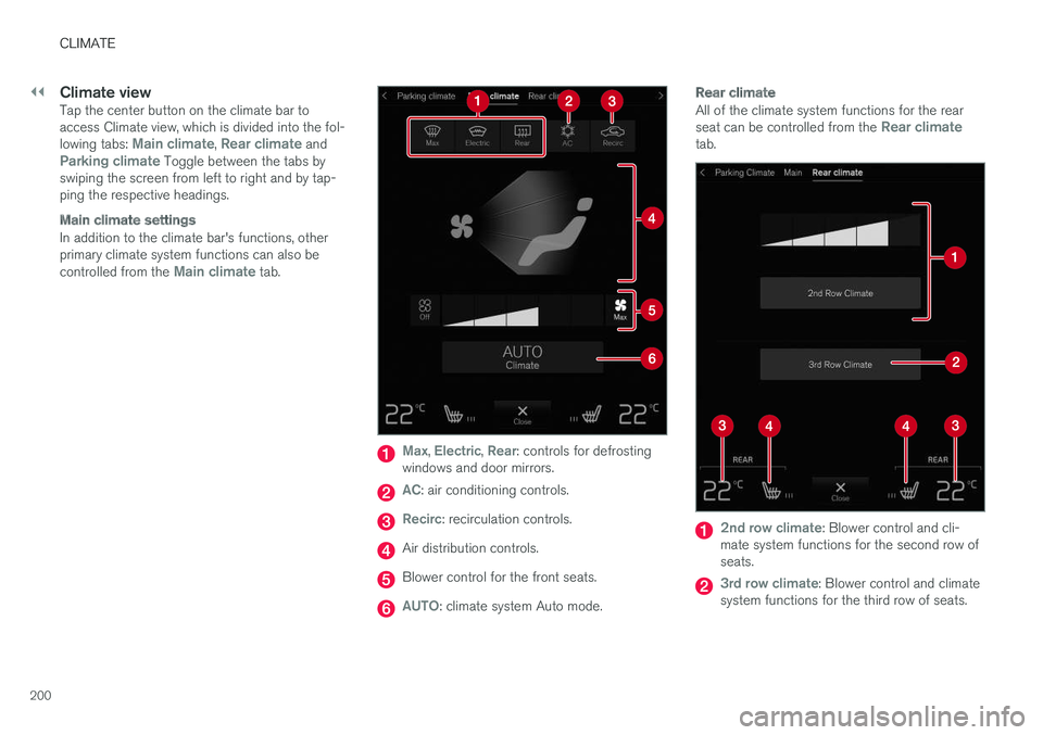 VOLVO XC90 TWIN ENGINE HYBRID 2017  Owners Manual ||
CLIMATE
200

Climate view
Tap the center button on the climate bar toaccess Climate view, which is divided into the fol-lowing tabs: Main climate, Rear climate andParking climate Toggle between the