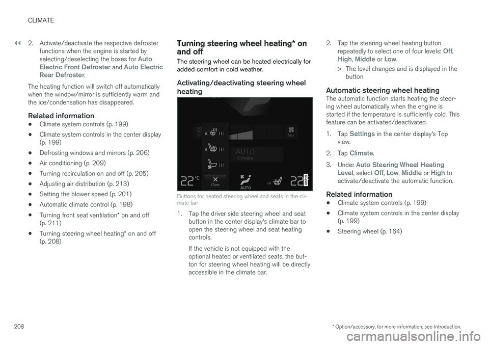 VOLVO XC90 TWIN ENGINE HYBRID 2017 Owners Manual ||
CLIMATE
* Option/accessory, for more information, see Introduction.208
2. Activate/deactivate the respective defrosterfunctions when the engine is started byselecting/deselecting the boxes for Auto VOLVO XC90 TWIN ENGINE HYBRID 2017 Owners Manual ||
CLIMATE
* Option/accessory, for more information, see Introduction.208
2. Activate/deactivate the respective defrosterfunctions when the engine is started byselecting/deselecting the boxes for Auto