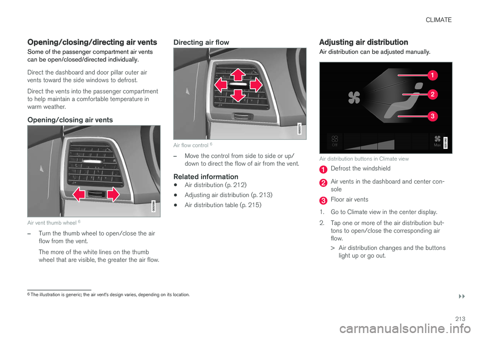 VOLVO XC90 TWIN ENGINE HYBRID 2017  Owners Manual CLIMATE
}}
213
Opening/closing/directing air vents
Some of the passenger compartment air ventscan be open/closed/directed individually.
Direct the dashboard and door pillar outer airvents toward the s