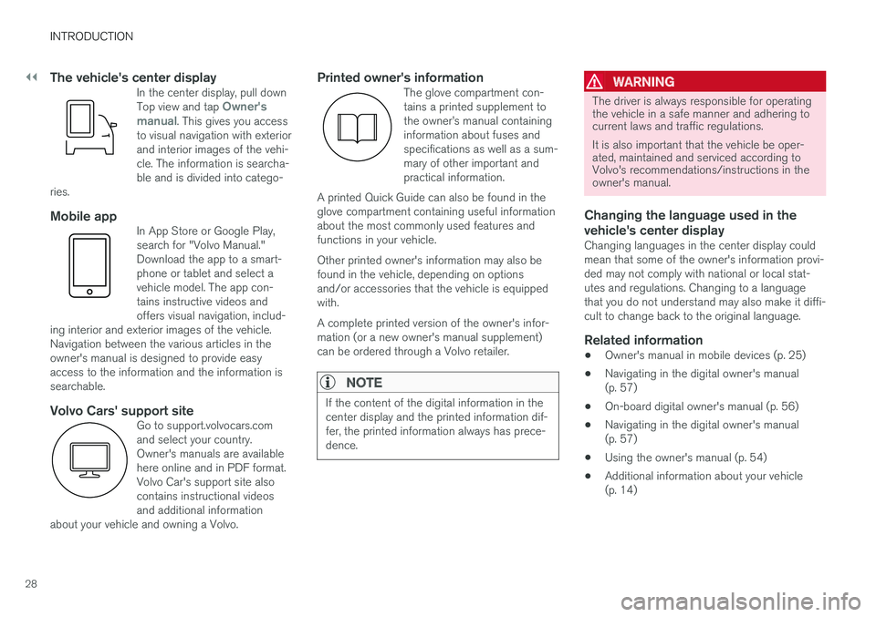 VOLVO XC90 TWIN ENGINE HYBRID 2017  Owners Manual ||
INTRODUCTION
28

The vehicle's center display
In the center display, pull downTop view and tap Owner'smanual. This gives you accessto visual navigation with exteriorand interior images of t