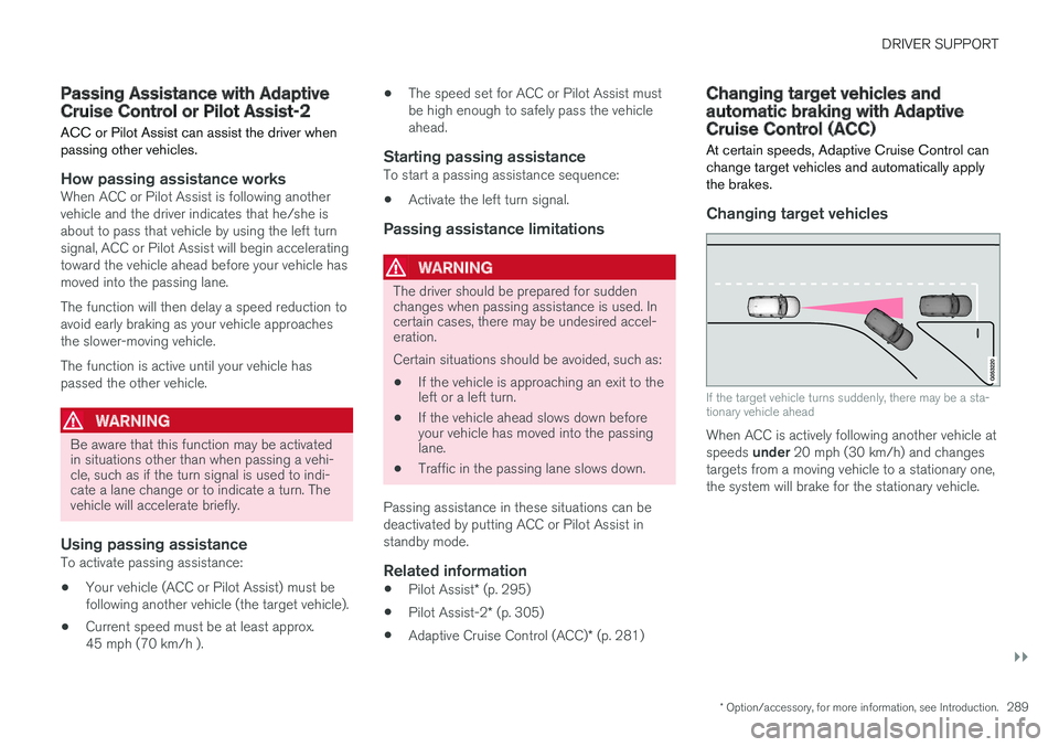 VOLVO XC90 TWIN ENGINE HYBRID 2017  Owners Manual DRIVER SUPPORT
}}
* Option/accessory, for more information, see Introduction.289
Passing Assistance with AdaptiveCruise Control or Pilot Assist-2
ACC or Pilot Assist can assist the driver whenpassing 