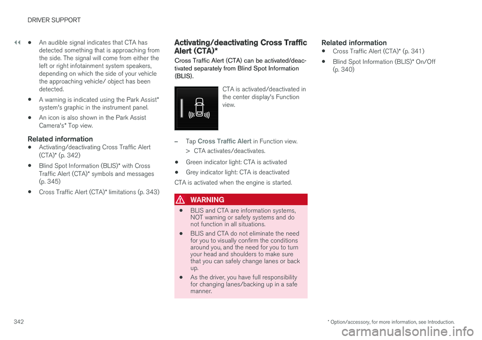 VOLVO XC90 TWIN ENGINE HYBRID 2017 Owners Manual ||
DRIVER SUPPORT
* Option/accessory, for more information, see Introduction.342
•An audible signal indicates that CTA hasdetected something that is approaching fromthe side. The signal will come fr VOLVO XC90 TWIN ENGINE HYBRID 2017 Owners Manual ||
DRIVER SUPPORT
* Option/accessory, for more information, see Introduction.342
•An audible signal indicates that CTA hasdetected something that is approaching fromthe side. The signal will come fr
