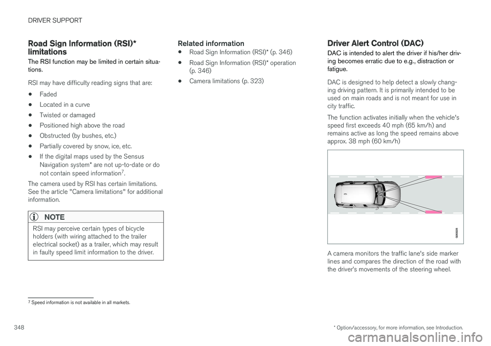 VOLVO XC90 TWIN ENGINE HYBRID 2017 User Guide DRIVER SUPPORT
* Option/accessory, for more information, see Introduction.348
Road Sign Information (RSI)*limitations
The RSI function may be limited in certain situa-tions.
RSI may have difficulty re VOLVO XC90 TWIN ENGINE HYBRID 2017 User Guide DRIVER SUPPORT
* Option/accessory, for more information, see Introduction.348
Road Sign Information (RSI)*limitations
The RSI function may be limited in certain situa-tions.
RSI may have difficulty re
