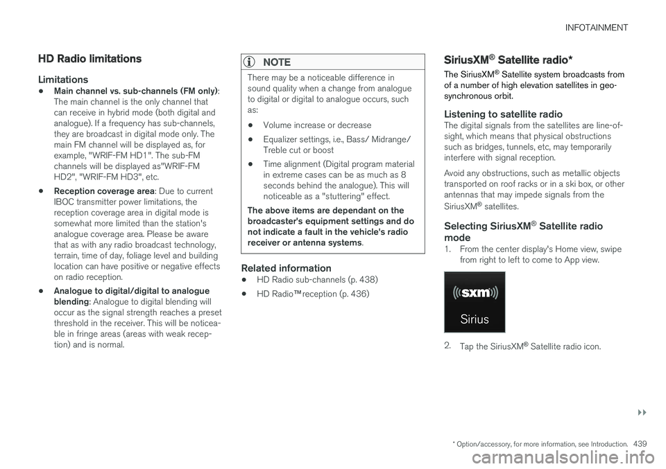VOLVO XC90 TWIN ENGINE HYBRID 2017 Owners Manual INFOTAINMENT
}}
* Option/accessory, for more information, see Introduction.439
HD Radio limitations
Limitations
•Main channel vs. sub-channels (FM only):The main channel is the only channel thatcan VOLVO XC90 TWIN ENGINE HYBRID 2017 Owners Manual INFOTAINMENT
}}
* Option/accessory, for more information, see Introduction.439
HD Radio limitations
Limitations
•Main channel vs. sub-channels (FM only):The main channel is the only channel thatcan